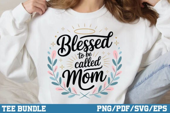 Blessed to Be Called Mom: Graphics for T-Shirt Designs
