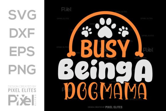 Busy Being a Dog Mama SVG: Graphics for T-Shirt Designs