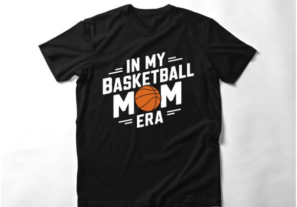 In My Basketball Mom Era: Graphics & T-Shirt Designs
