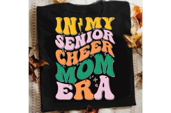 In My Senior Cheer Mom Era: Graphics for T-Shirt Designs