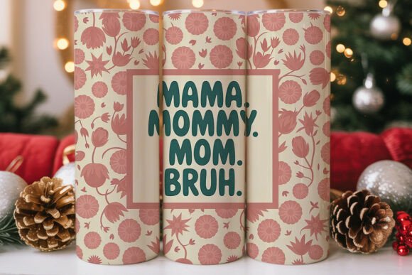 Mama Mommy Mom Bruh Graphics for Tumbler Wraps