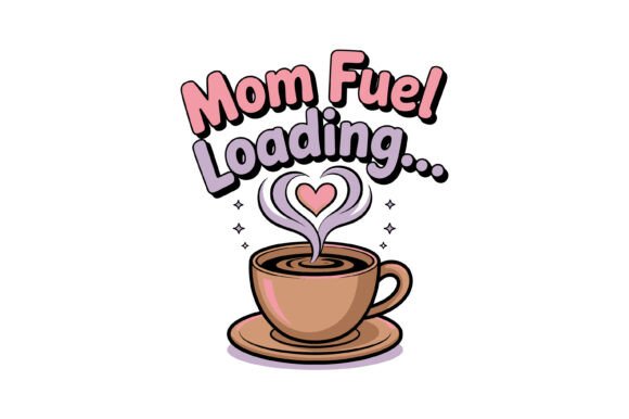 Mom Fuel Loading Coffee Love Graphics & T-Shirt Designs