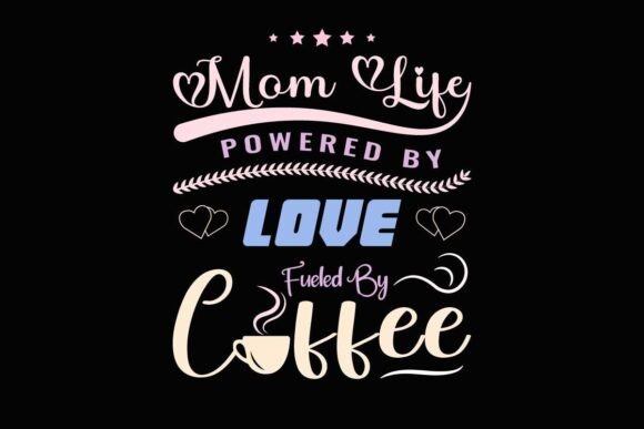 Mom Life Powered by Love: Graphics for T-Shirt Designs